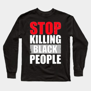 STOP KILLING BLACK PEOPLE Long Sleeve T-Shirt